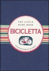 Bicicletta. Piccola guida alla vita sui pedali di Francesca Cosi, Alessandra Repossi edito da Astraea
