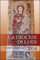 La diocesi di Lodi. Guida ufficiale 2014 edito da PMP Edizioni