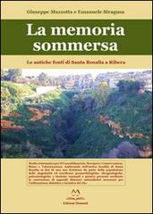 La memoria sommersa. Le antiche fonti di Santa Rosalia a Ribera di Giuseppe Mazzotta, Emanuele Siragusa edito da Edizioni Momenti-Ribera