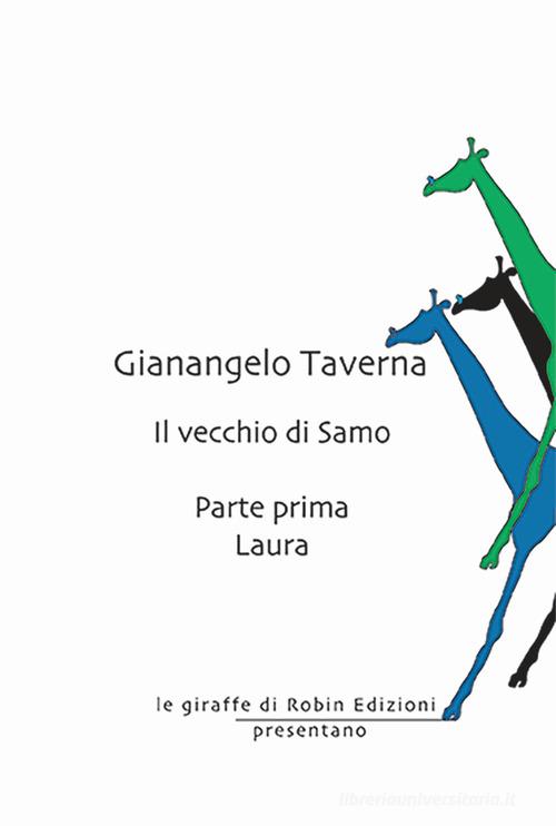 Libro Laura. Il vecchio di Samo vol. 1 di Gianangelo Taverna Le giraffe di Robin Edizioni