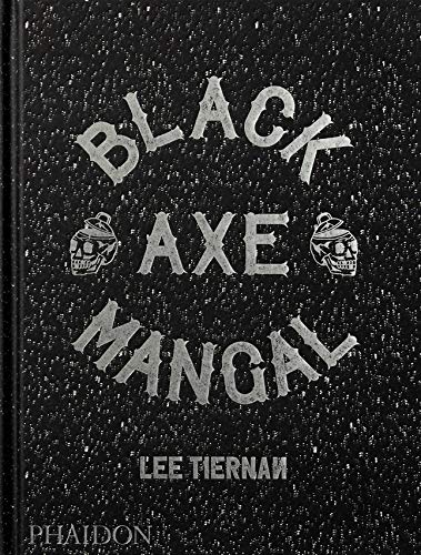 Black Axe Mangal di Lee Tiernan edito da Phaidon