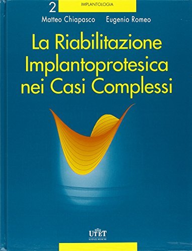 La riabilitazione implantoprotesica nei casi complessi di Matteo Chiapasco, Eugenio Romeo edito da Utet Scienze Mediche