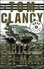Fortezze dei mari. Tutti i segreti delle grandi portaerei di Tom Clancy edito da Mondadori