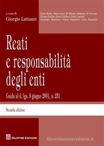 Reati e responsabilità degli enti. Guida al d. lgs. 8 giugno 2001, n.231 edito da Giuffrè