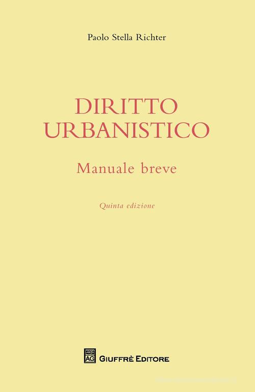 Manuale breve di diritto urbanistico di Paolo Stella Richter edito da Giuffrè