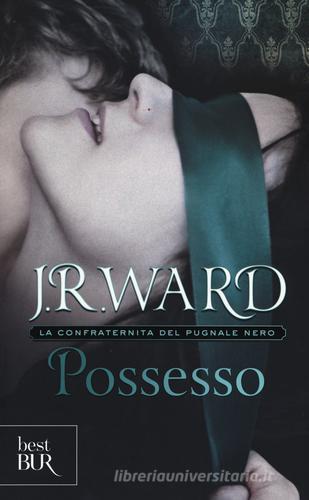 Possesso. La confraternita del pugnale nero vol.5 di J. R. Ward edito da Rizzoli