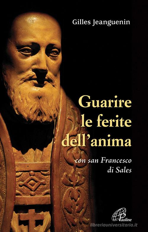 Guarire le ferite dell'anima con San Francesco di Sales di Gilles Jeanguenin edito da Paoline Editoriale Libri