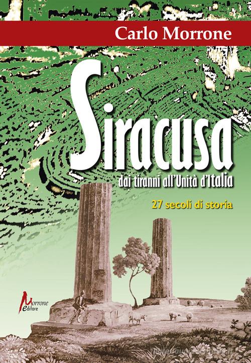 Siracusa. Dai tiranni all'Unità d'Italia Carlo Morrone - Libro ...