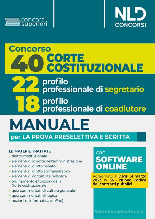 Concorso 40 posti Corte Costituzionale 2023: 22 profilo professionale di segretario. 18 profilo professionale coadiutore. Manuale per prova preselettiva e scritta edito da Nld Concorsi