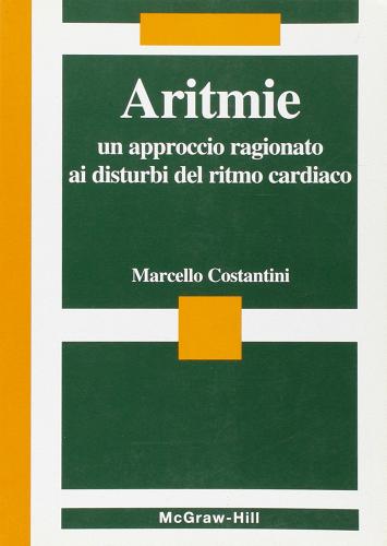 Aritmie. Un approccio ragionato ai disturbi del ritmo cardiaco di Marcello Costantini edito da McGraw-Hill Education