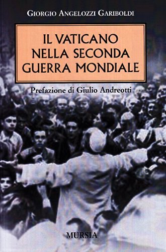 Il vaticano nella seconda guerra mondiale di Giorgio Angelozzi Gariboldi edito da Ugo Mursia Editore