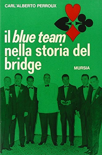 Il blue Team nella storia del bridge di Carlo Perroux edito da Ugo Mursia Editore