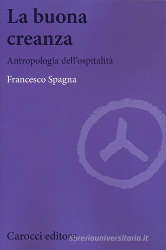 La buona creanza. Antropologia dell'ospitalità di Francesco Spagna edito da Carocci