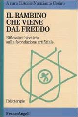 Il bambino che viene dal freddo. Riflessioni bioetiche sulla fecondazione artificiale edito da Franco Angeli