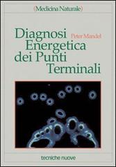 Diagnosi energetica dei punti terminali di Peter Mandel edito da Tecniche Nuove