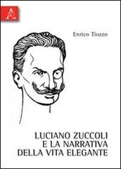 Luciano Zuccoli e la narrativa della vita elegante di Enrico Tiozzo edito da Aracne