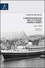 L' affondamento della T/Nave «Andrea Doria» (anno 1956) di Anselmo Rondoni edito da Aracne