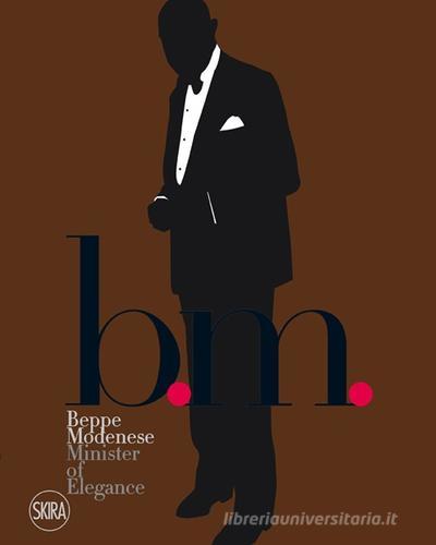 B.M. Beppe Modenese. Ministry of elegance. Ediz. italiana e inglese di Luca Stoppini edito da Skira