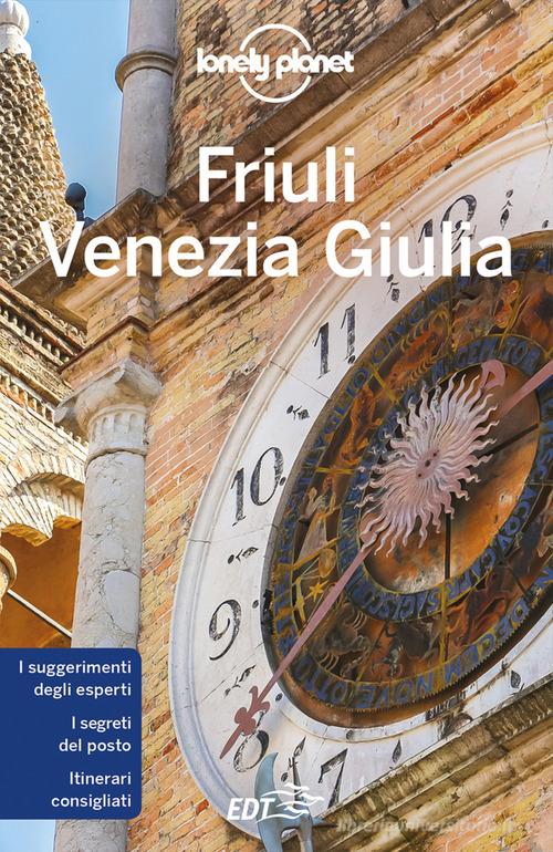 Friuli Venezia Giulia di Luigi Farrauto, Piero Pasini edito da Lonely Planet Italia
