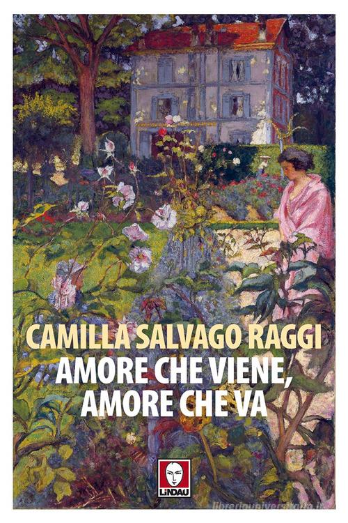 Amore che viene, amore che va. Racconti vecchi e nuovi di Camilla Salvago Raggi edito da Lindau