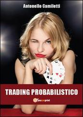 Trading probabilistico di Antonello Camiletti edito da Youcanprint