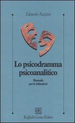 Lo psicodramma psicoanalitico. Manuale per le istituzioni di Edoardo Razzini edito da Raffaello Cortina Editore