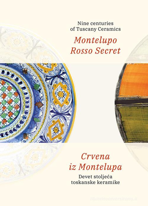 Montelupo Rosso Secret. Nine centuries of Tuscany Ceramics-Crvena iz Montelupa. Devet stoljeca toskanske keramike. Ediz. bilingue edito da All'Insegna del Giglio