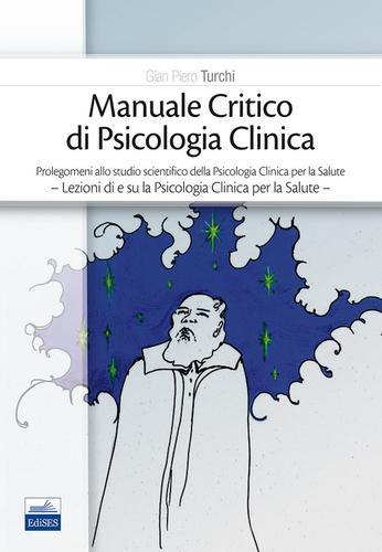 Manuale critico di psicologia clinica di G. Piero Turchi edito da Edises