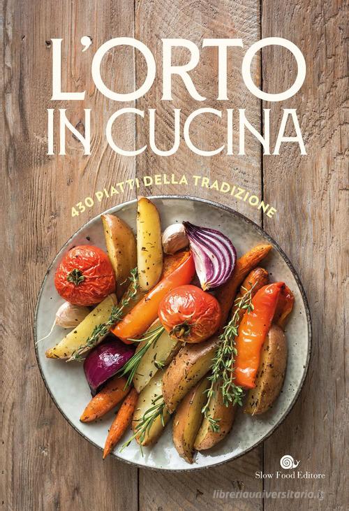 L'orto in cucina. 430 piatti della tradizione edito da Slow Food