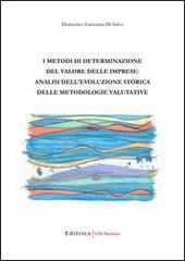 I metodi di determinazione del valore delle imprese: analisi dell'evoluzione storica delle metodologie valutative di Domenico Lamanna Di Salvo edito da UNI Service