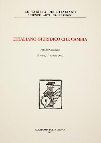L' italiano giuridico che cambia. Atti del Convegno di studi (Firenze, 1 ottobre 2010) edito da Accademia della Crusca