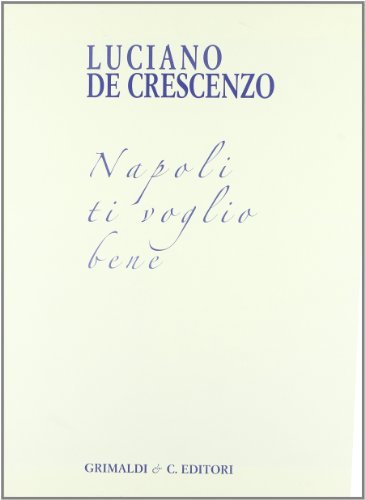 Napoli ti voglio bene. Bellavista trent'anni dopo di Luciano De Crescenzo edito da Grimaldi & C.