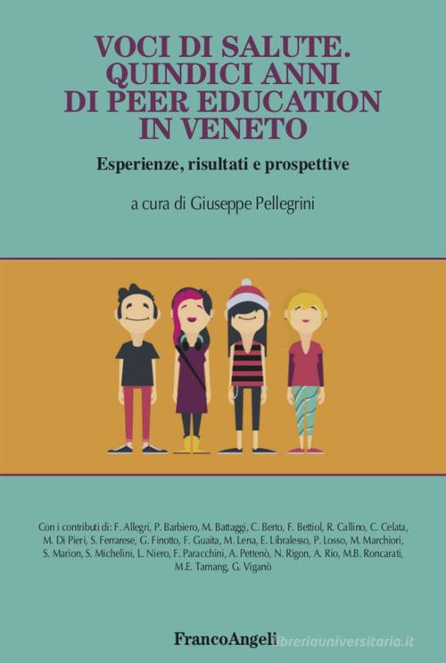 Voci di salute. Quindici anni di peer education in Veneto, Esperienze, risultati e prospettive edito da Franco Angeli