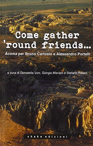 Come gather 'round friends... Ácoma per Bruno Cartosio e Alessandro Portelli edito da ShaKe