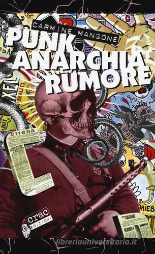 Punk, anarchia, rumore di Carmine Mangone edito da CRAC Edizioni