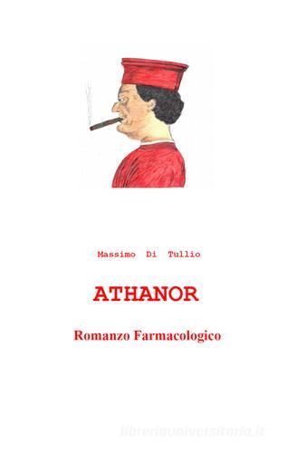 Athanor. Romanzo farmacologico di Massimo Di Tullio edito da Melostampo.it