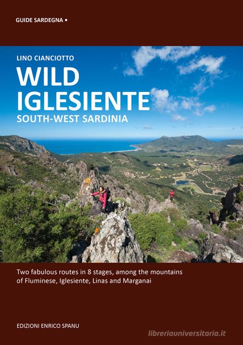 Wild Iglesiente. South-West Sardinia di Lino Cianciotto edito da Spanu