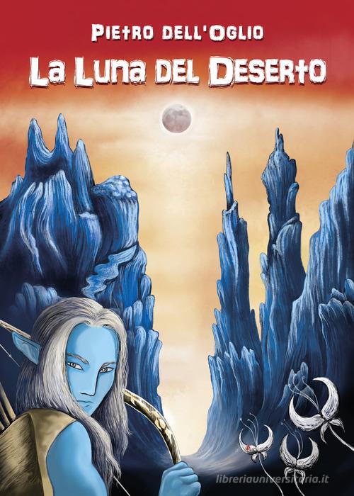 La luna del deserto di Pietro Dell'Oglio edito da BookTribu