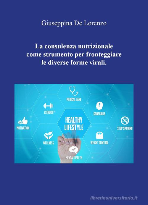 La consulenza nutrizionale come strumento per fronteggiare le diverse forme virali di Giuseppina De Lorenzo edito da Youcanprint