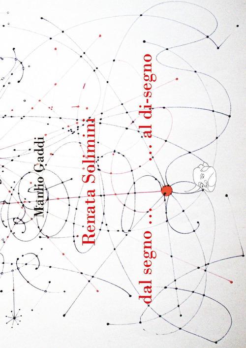 Renata Solimini: dal segno...al disegno di Manlio Gaddi edito da Youcanprint