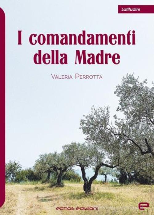 I comandamenti della madre di Valeria Perrotta edito da Echos Edizioni