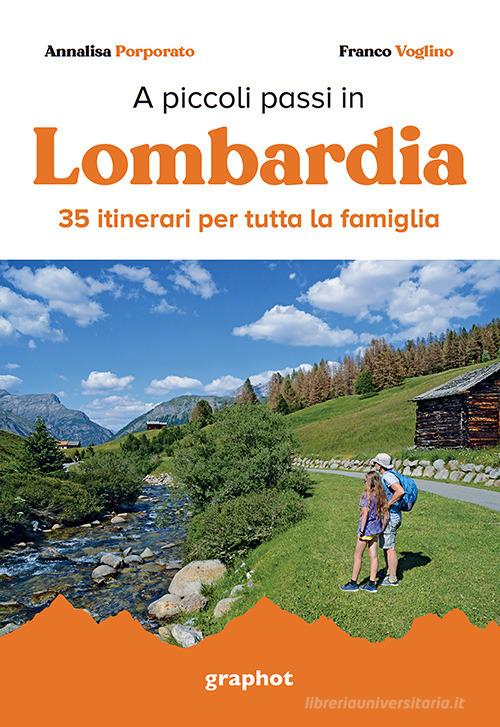 A piccoli passi in Lombardia. 35 itinerari per tutta la famiglia di Annalisa Porporato, Franco Voglino edito da Graphot