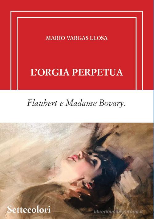 Libro L'orgia perpetua. Ediz. limitata di Mario Vargas Llosa Di là dal fiume e tra gli alberi di Edizioni Settecolori (Milano)