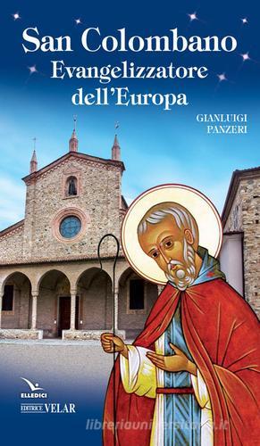 San Colombano. Evangelizzatore dell'Europa di Gianluigi Panzeri edito da Editrice Elledici
