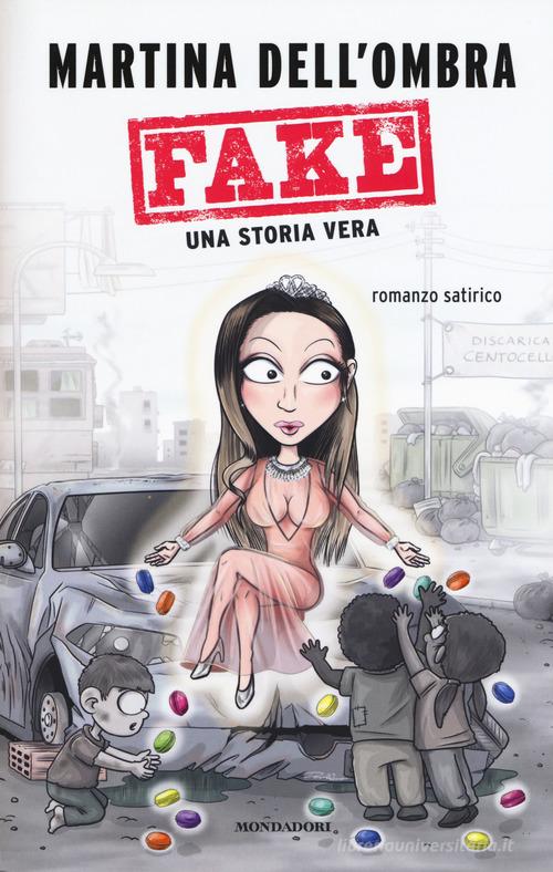 Fake. Una storia vera di Martina Dell'Ombra edito da Mondadori