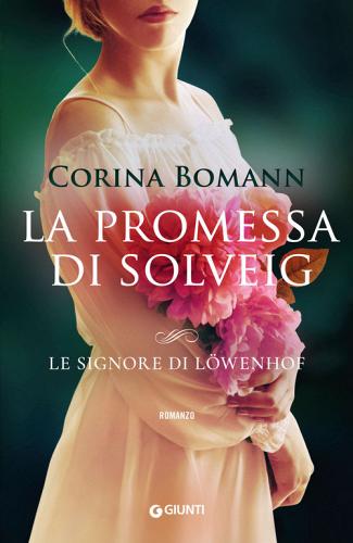 La promessa di Solveig. Le signore di Löwenhof di Corina Bomann edito da Giunti Editore