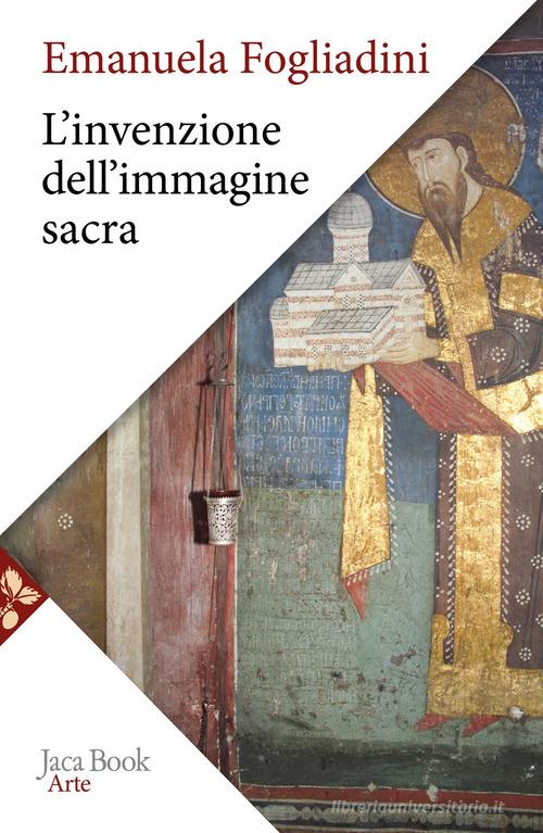 L'invenzione dell'immagine sacra di Emanuela Fogliadini edito da Jaca Book
