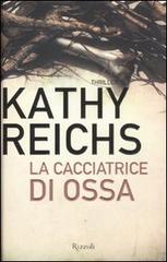 La cacciatrice di ossa di Kathy Reichs edito da Rizzoli