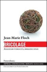 Bricolage. Analizzare pubblicità, immagini e spazi di Jean-Marie Floch edito da Franco Angeli