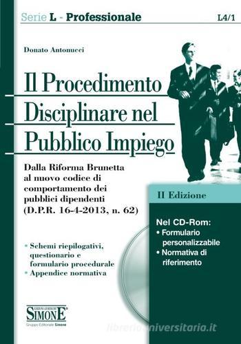 Il procedimento disciplinare nel pubblico impiego. Con CD-ROM di Donato Antonucci edito da Edizioni Giuridiche Simone